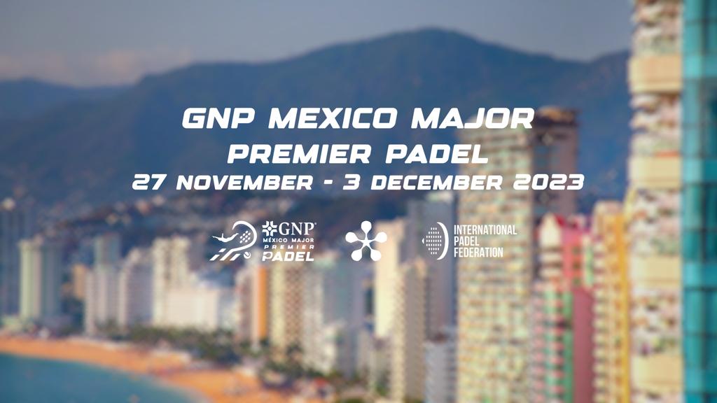 PREMIER PADEL’S GNP MEXICO MAJOR MOVES LOCATION  TO ACAPULCO